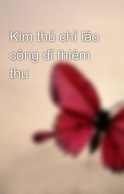 Kim thủ chỉ lão công dĩ thiêm thu