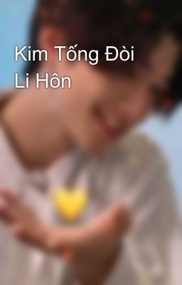 Kim Tống Đòi Li Hôn