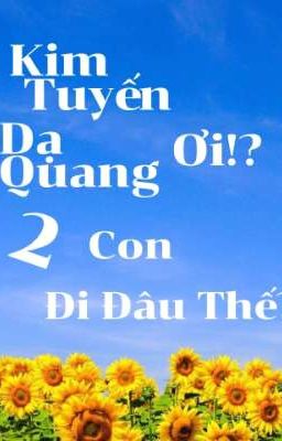 Kim Tuyến Dạ Quang Ơi! 2 Con Đi Đâu Thế? 