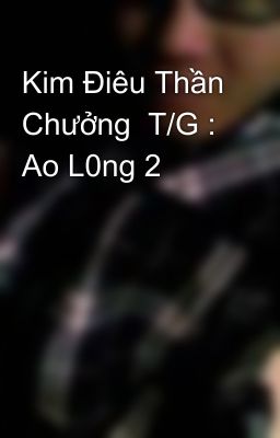 Kim Ðiêu Thần Chưởng  T/G : Ao L0ng 2