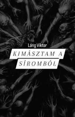 Kimásztam a síromból