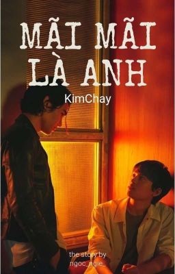 [KimChay] Mãi Mãi Là Anh.