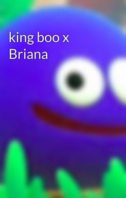 king boo x Briana