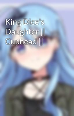 King Dice's Daughter || Cuphead ||