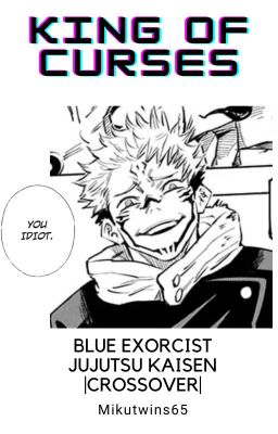 King of Curses| Blue Exorcist/Jujutsu Kaisen crossover|