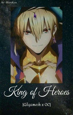 King of Heroes [Gilgamesh x OC]