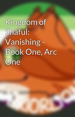 Kingdom of Shaful: Vanishing - Book One, Arc One