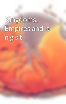 Kingdoms, Empires and  a n g s t