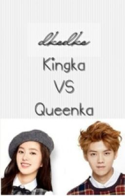 Kingka VS Queenka (Luhan Exo Fanfic)