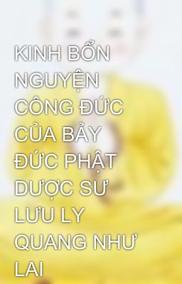 KINH BỔN NGUYỆN CÔNG ÐỨC CỦA BẢY ÐỨC PHẬT DƯỢC SƯ LƯU LY QUANG NHƯ LAI