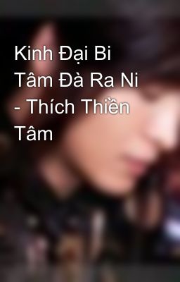 Kinh Đại Bi Tâm Đà Ra Ni - Thích Thiền Tâm