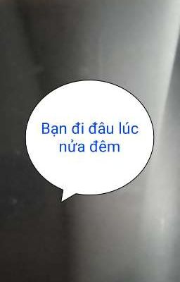 [Kinh dị] Bạn đi đâu lúc nửa đêm?