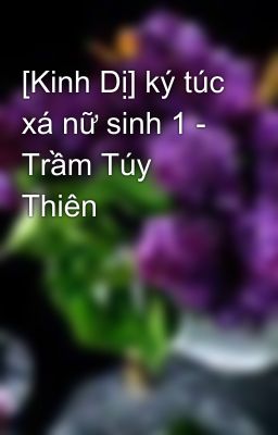 [Kinh Dị] ký túc xá nữ sinh 1 - Trầm Túy Thiên