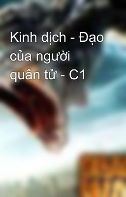 Kinh dịch - Đạo của người quân tử - C1