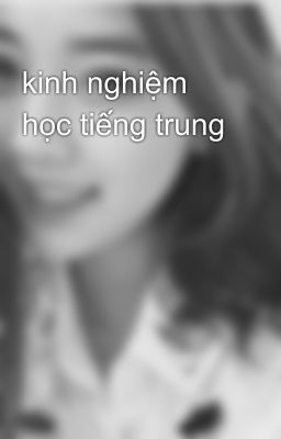 kinh nghiệm học tiếng trung