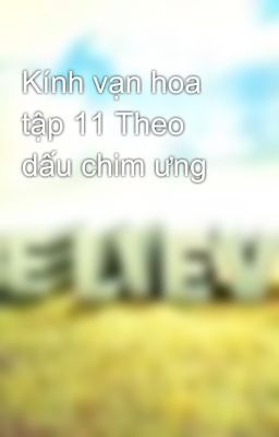 Kính vạn hoa tập 11 Theo dấu chim ưng