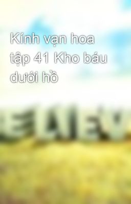 Kính vạn hoa tập 41 Kho báu dưới hồ