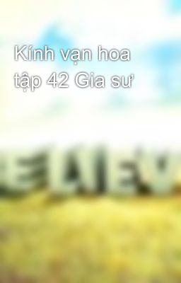 Kính vạn hoa tập 42 Gia sư