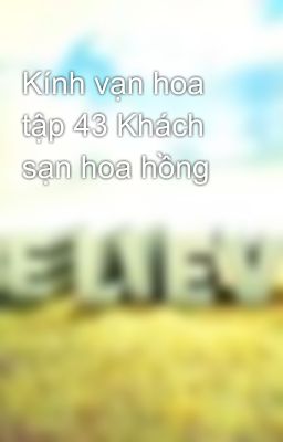 Kính vạn hoa tập 43 Khách sạn hoa hồng