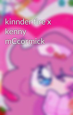 kinnder fire x kenny mCcormick