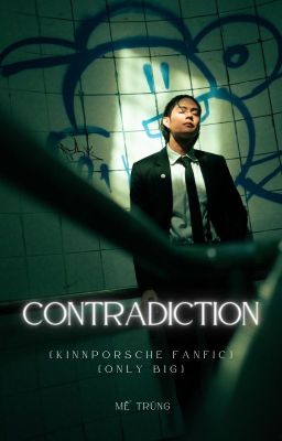 [Kinnporsche fanfic] [Only Big] Contradiction - Nghịch lí