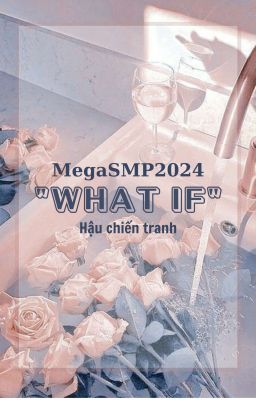 [Kira/TTHB] What If (MegaSMP2024): Hậu chiến tranh