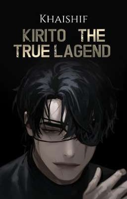 KIRITO : THE TRUE LEGEND [LONG HIATUS] 