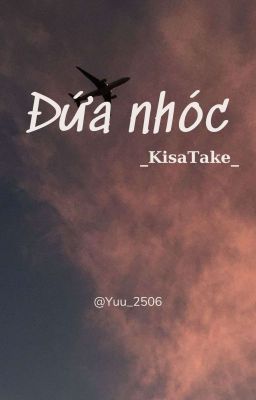 [ KisaTake ] Đứa nhóc.