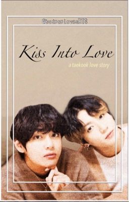 Kiss into love | Taekook