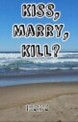 kiss, marry, kill?