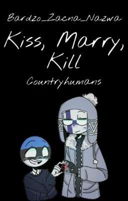 Kiss, Marry, Kill |Countryhumans| ✔