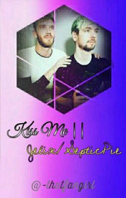 Kiss Me || Jelix/SepticPie [VERY SLOW UPDATES]