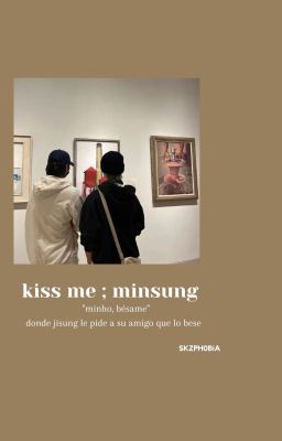 kiss me ✧.* minsung