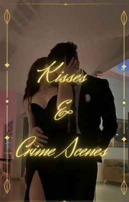 Kisses and Crime scenes