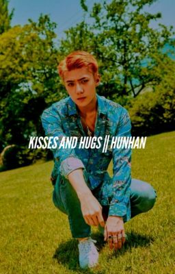 kisses and hugs || hunhan