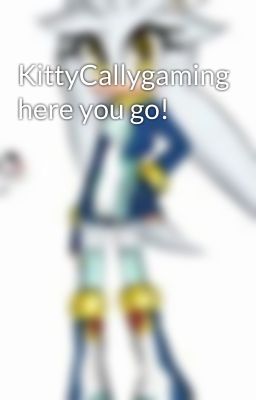 KittyCallygaming here you go!