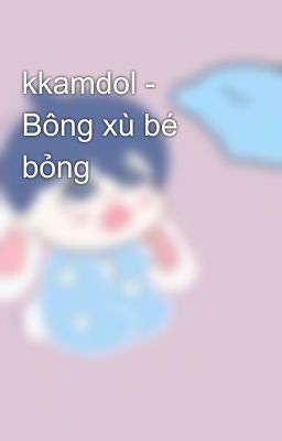 kkamdol - Bông xù bé bỏng