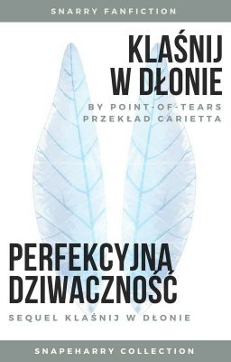 Klaśnij w dłonie, Perfekcyjna Dziwaczność | Snarry