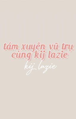 klt | tám xuyên vũ trụ cùng kij lazie