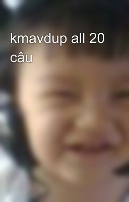 kmavdup all 20 câu