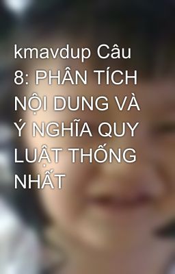 kmavdup Câu 8: PHÂN TÍCH NỘI DUNG VÀ Ý NGHĨA QUY LUẬT THỐNG NHẤT