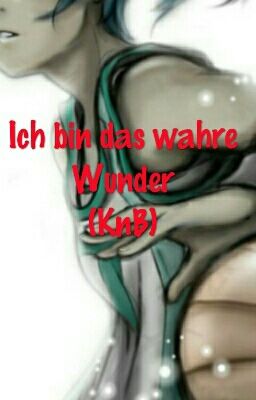 (KnB FF) Ich bin das wahre Wunder