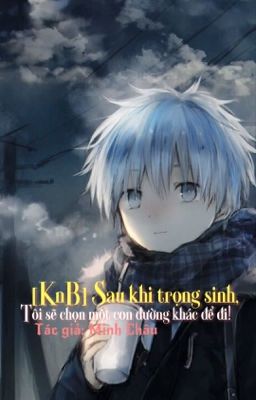 [KnB] Sau khi trọng sinh, tôi sẽ chọn một con đường khác để đi!