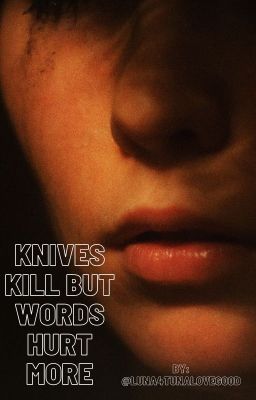 Knives kill but words hurt more.