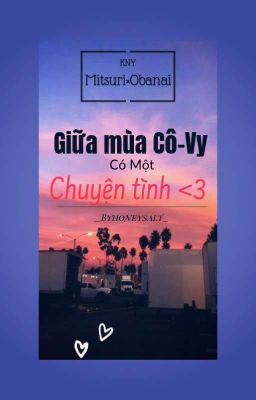 [KNY] [Mitsuri×Obanai] Giữa Chốn Cô-Vy Có Một Chuyện Tình...