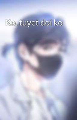 Ko, tuyet doi ko