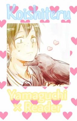 Koishiteru - Yamaguchi Tadashi x Reader 《Drabble◊Fluff》