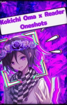 Kokichi Oma x Reader ONESHOTS (COMPLETED)