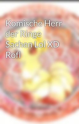 Komische Herr der Ringe Sachen Lol XD Rofl