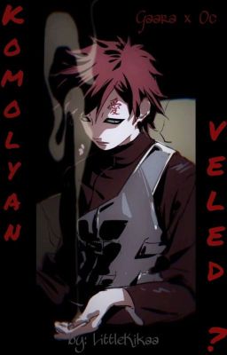 Komolyan, veled? (Gaara x Oc) ✔︎